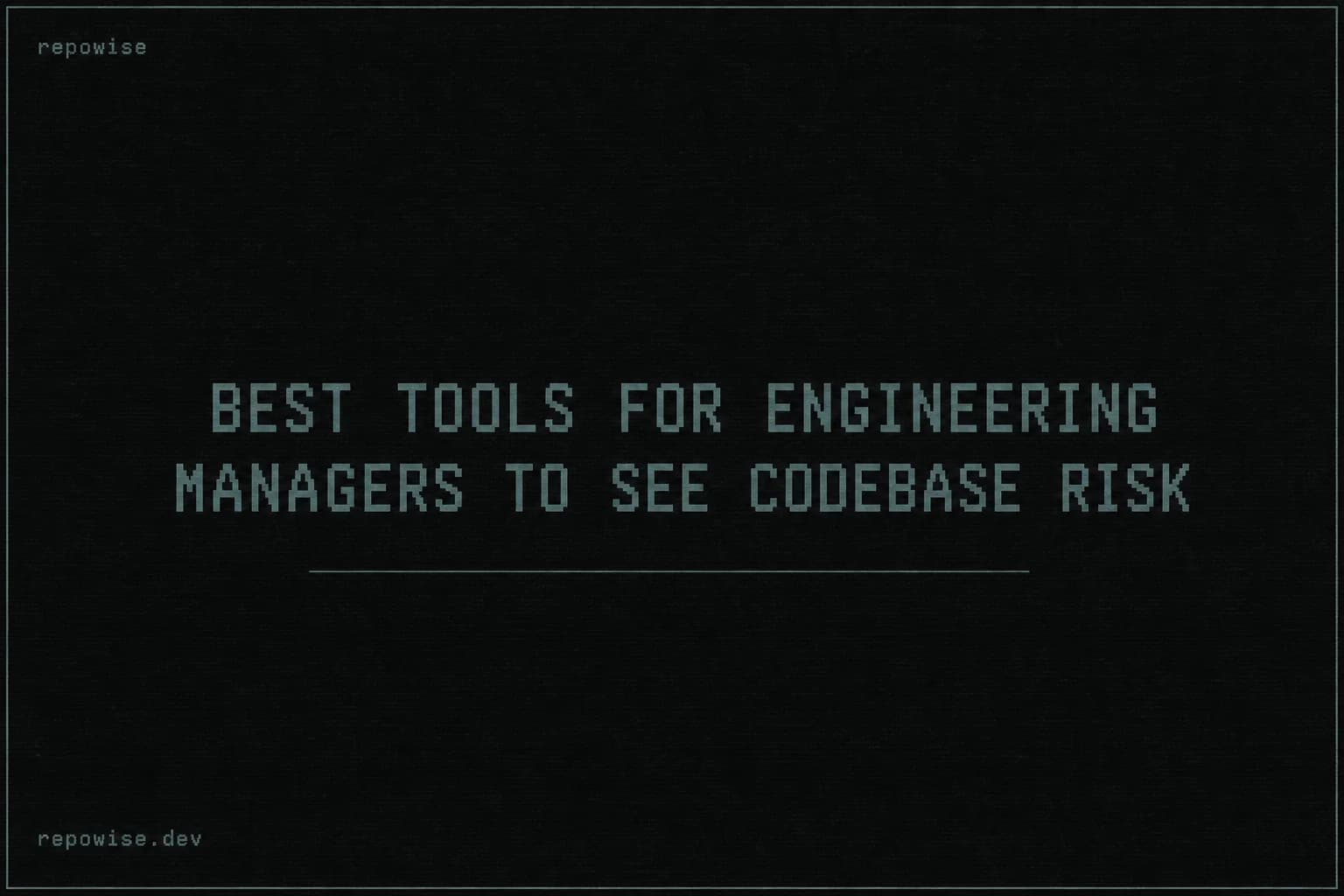 Best Tools for Engineering Managers to See Codebase Risk