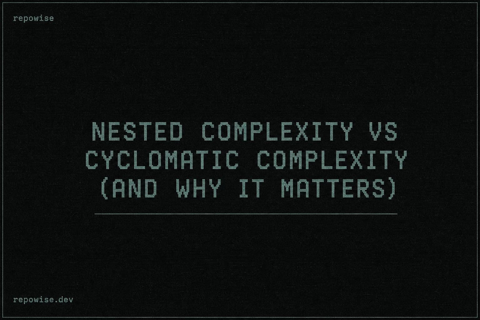 Nested Complexity vs Cyclomatic Complexity (and Why It Matters)