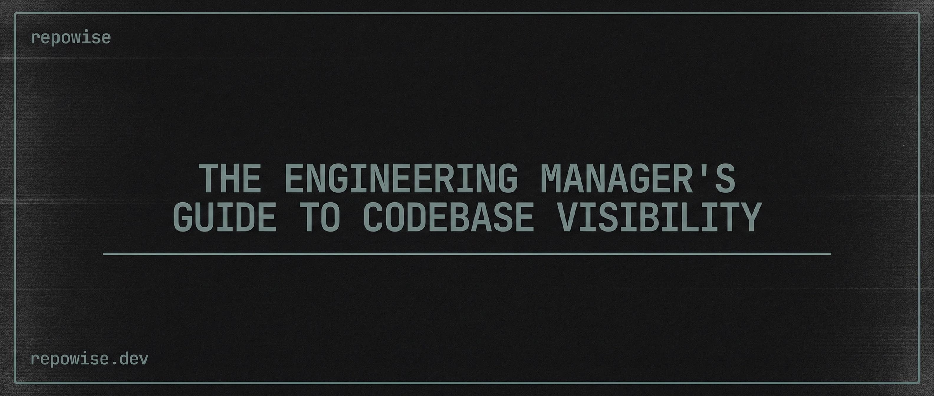 The Engineering Manager's Guide to Codebase Visibility
