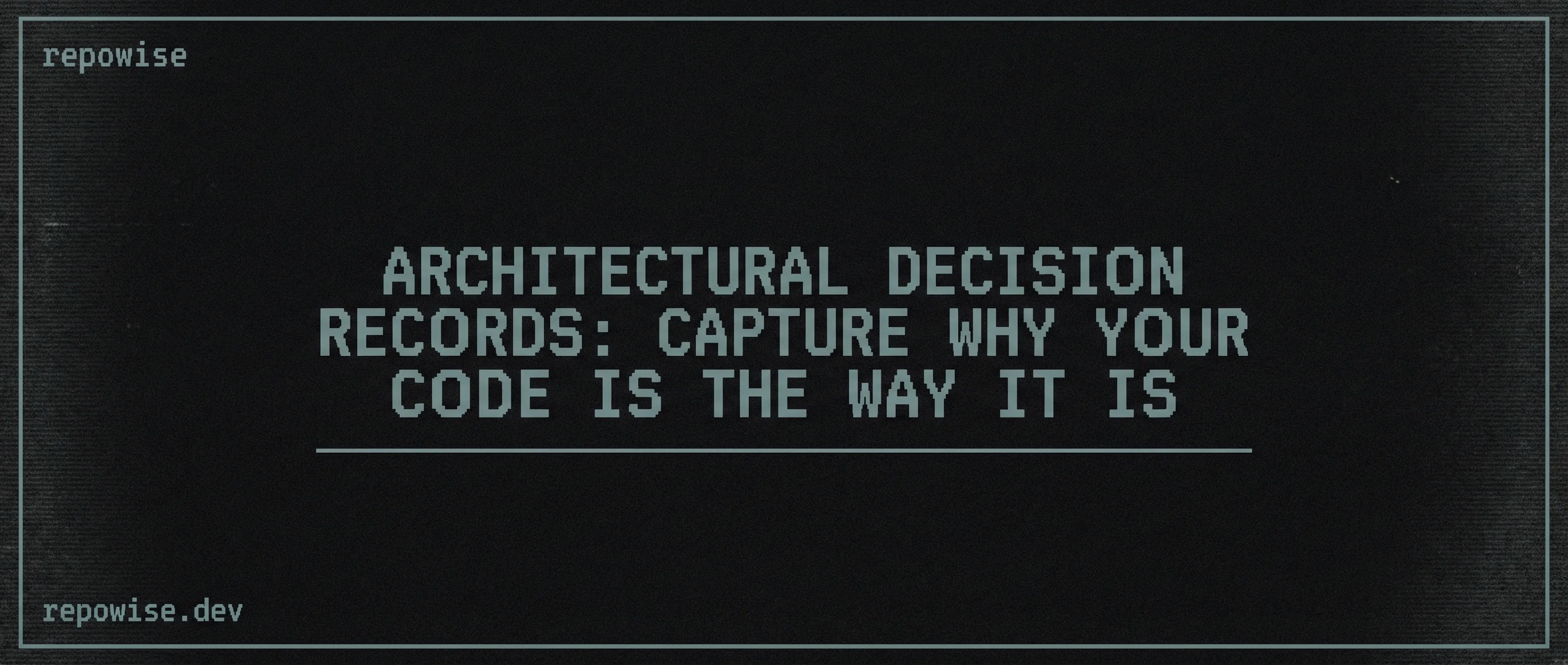 Architectural Decision Records: Capture Why Your Code Is the Way It Is