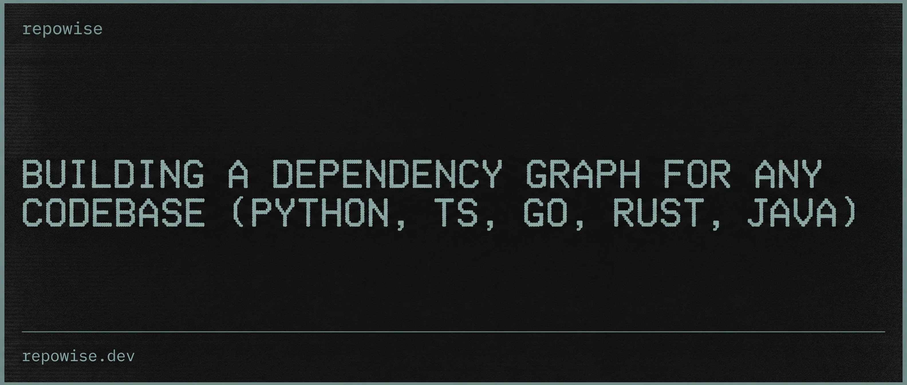 Building a Dependency Graph for Any Codebase (Python, TS, Go, Rust, Java)
