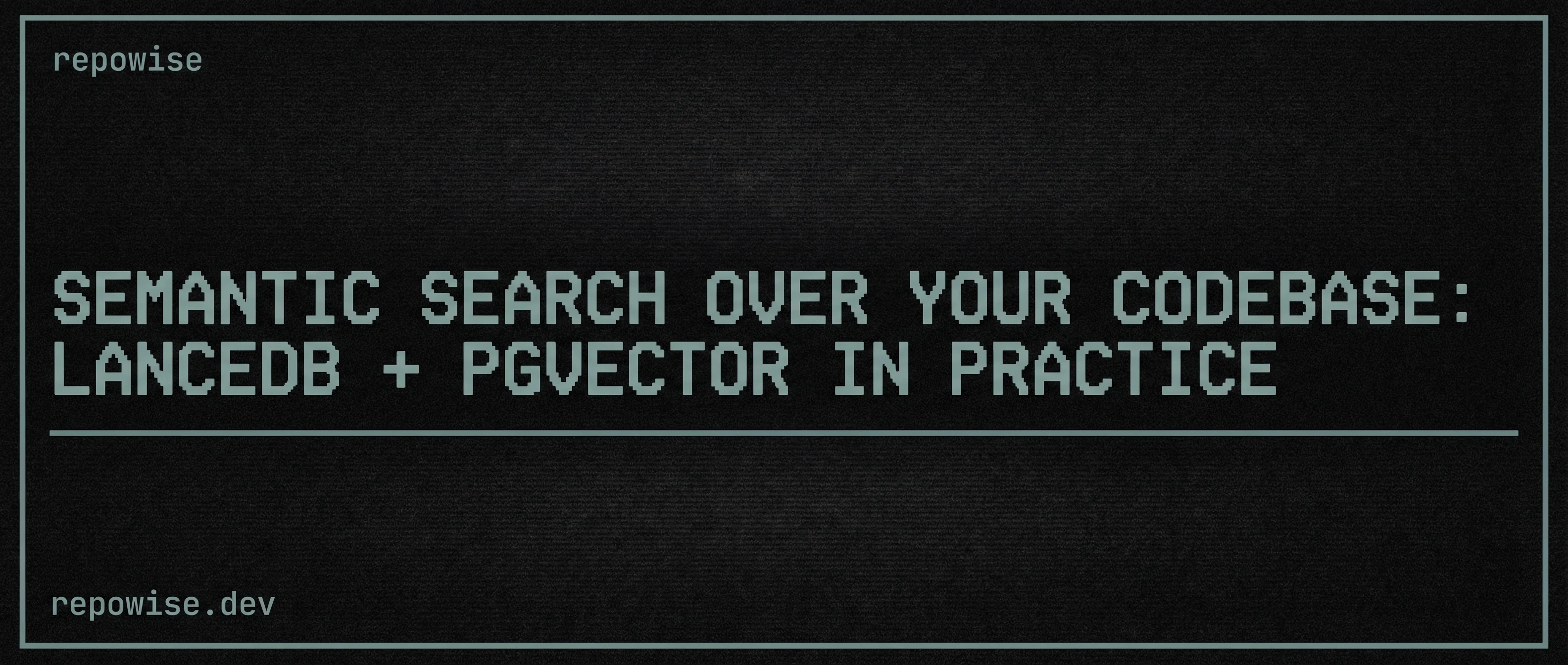 Semantic Search Over Your Codebase: LanceDB + pgvector in Practice